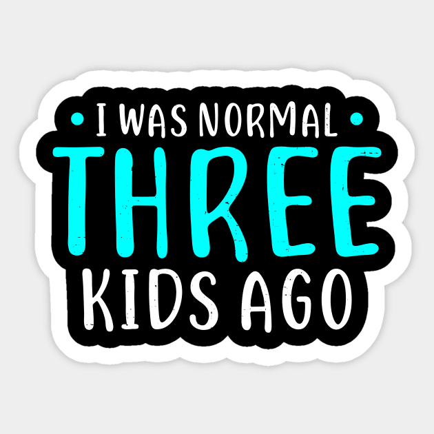 I Was Normal 3 Kids Ago Mother of Three Kids Gift Sticker by Dolde08